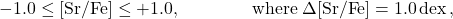 \begin{equation*}-1.0\leq{\rm [Sr/Fe]}\leq+1.0, \qquad\qquad {\rm where} \; \Delta {\rm [Sr/Fe]} = 1.0\,{\rm dex}\, ,\end{equation*}